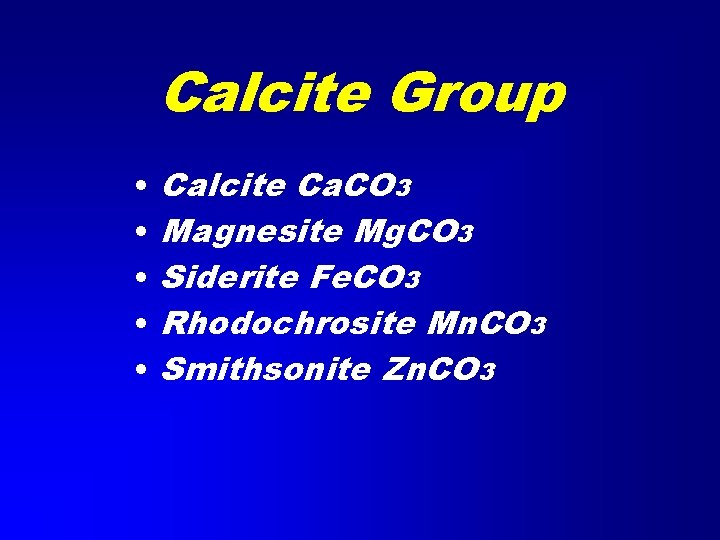 Calcite Group • • • Calcite Ca. CO 3 Magnesite Mg. CO 3 Siderite