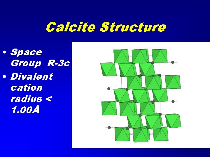 Calcite Structure • Space Group R-3 c • Divalent cation radius < 1. 00Å