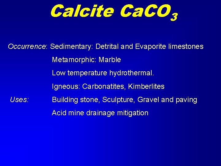 Calcite Ca. CO 3 Occurrence: Sedimentary: Detrital and Evaporite limestones Metamorphic: Marble Low temperature