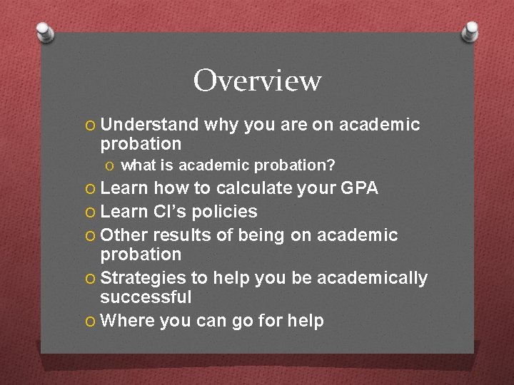 Overview O Understand why you are on academic probation O what is academic probation?