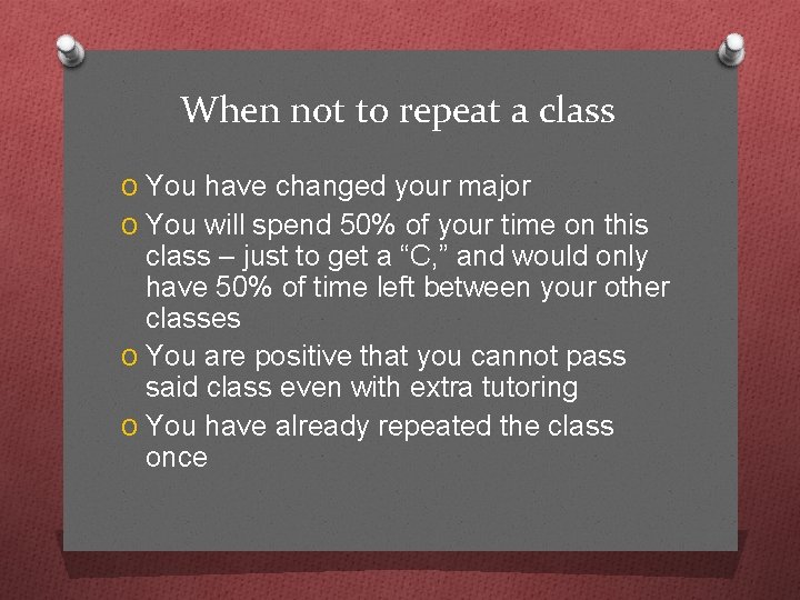 When not to repeat a class O You have changed your major O You