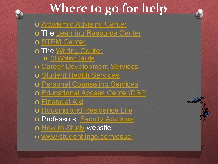 Where to go for help O O Academic Advising Center The Learning Resource Center