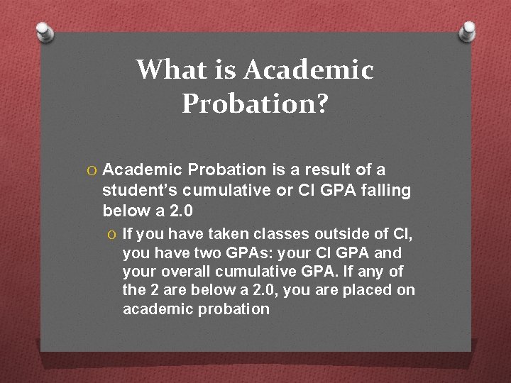 What is Academic Probation? O Academic Probation is a result of a student’s cumulative