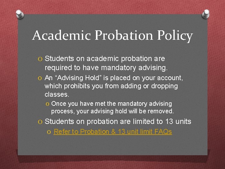 Academic Probation Policy O Students on academic probation are required to have mandatory advising.