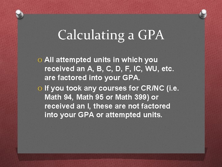 Calculating a GPA O All attempted units in which you received an A, B,