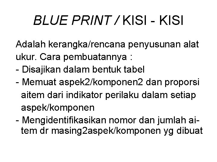 BLUE PRINT / KISI - KISI Adalah kerangka/rencana penyusunan alat ukur. Cara pembuatannya :