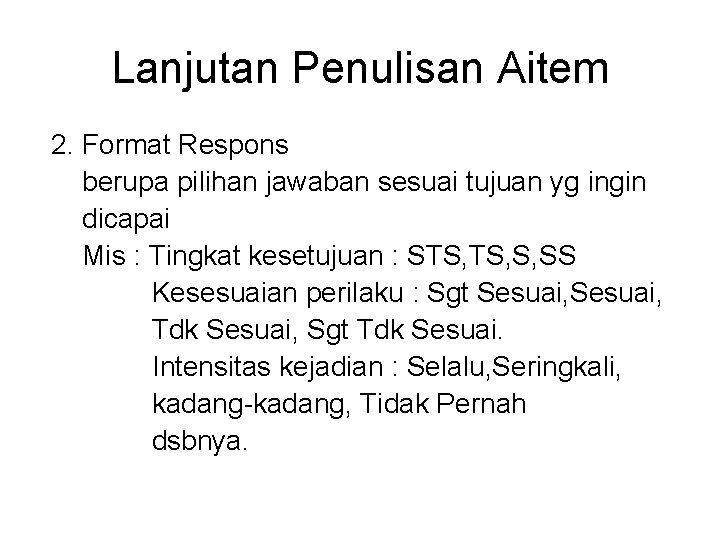 Lanjutan Penulisan Aitem 2. Format Respons berupa pilihan jawaban sesuai tujuan yg ingin dicapai