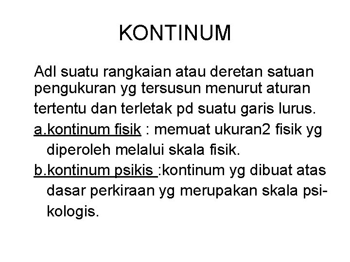 KONTINUM Adl suatu rangkaian atau deretan satuan pengukuran yg tersusun menurut aturan tertentu dan