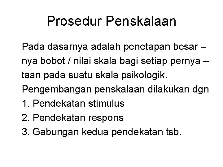 Prosedur Penskalaan Pada dasarnya adalah penetapan besar – nya bobot / nilai skala bagi