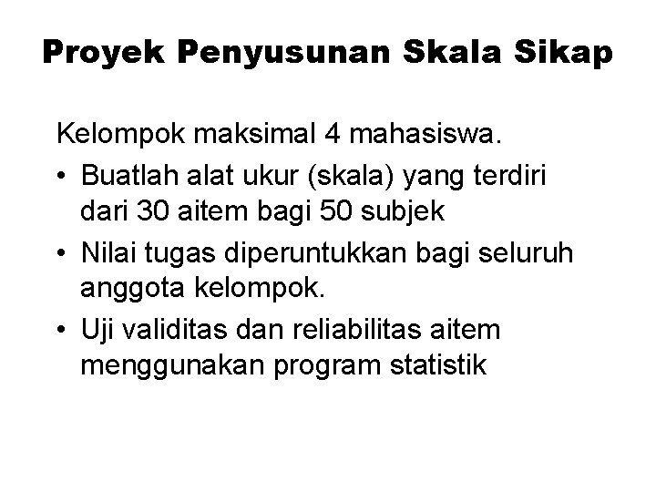 Proyek Penyusunan Skala Sikap Kelompok maksimal 4 mahasiswa. • Buatlah alat ukur (skala) yang