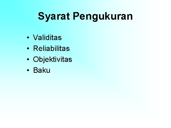 Syarat Pengukuran • • Validitas Reliabilitas Objektivitas Baku 