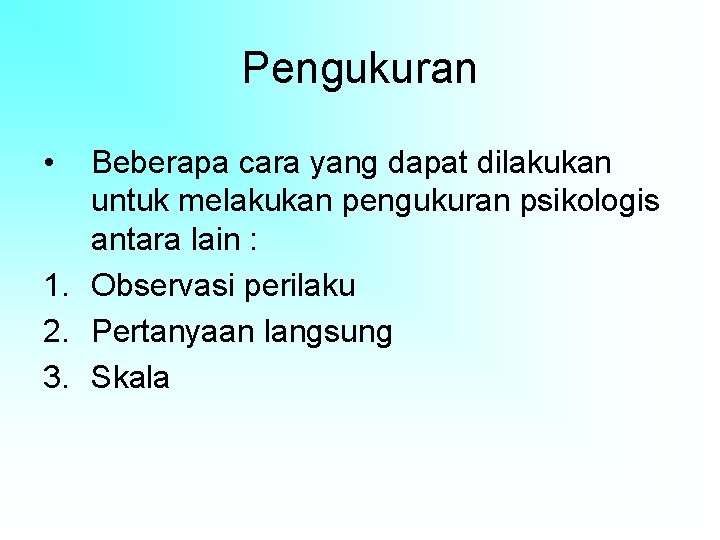 Pengukuran • Beberapa cara yang dapat dilakukan untuk melakukan pengukuran psikologis antara lain :