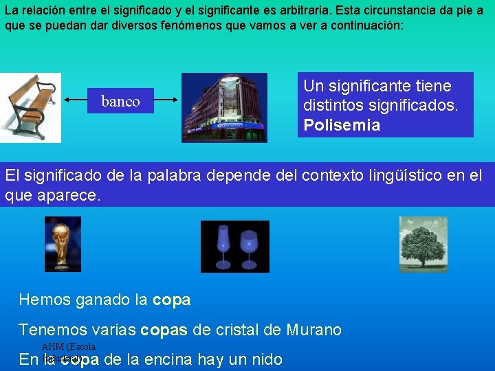 La relación entre el significado y el significante es arbitraria. Esta circunstancia da pie