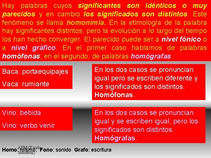 Hay palabras cuyos significantes son idénticos o muy parecidos y en cambio los significados