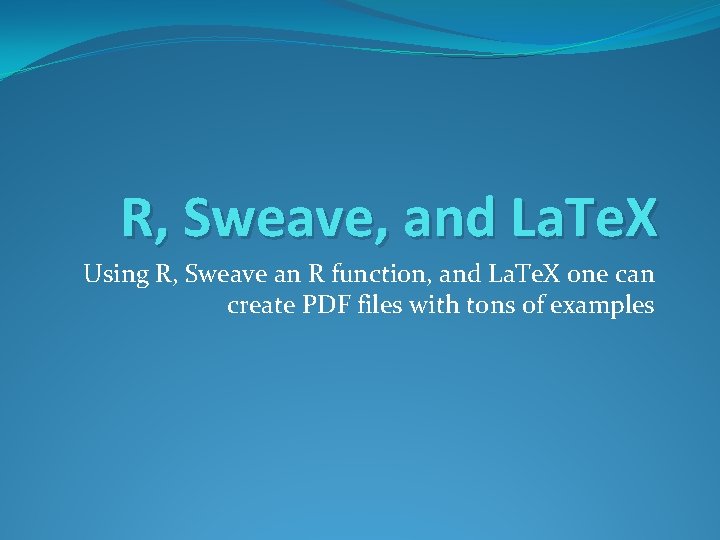 R, Sweave, and La. Te. X Using R, Sweave an R function, and La.