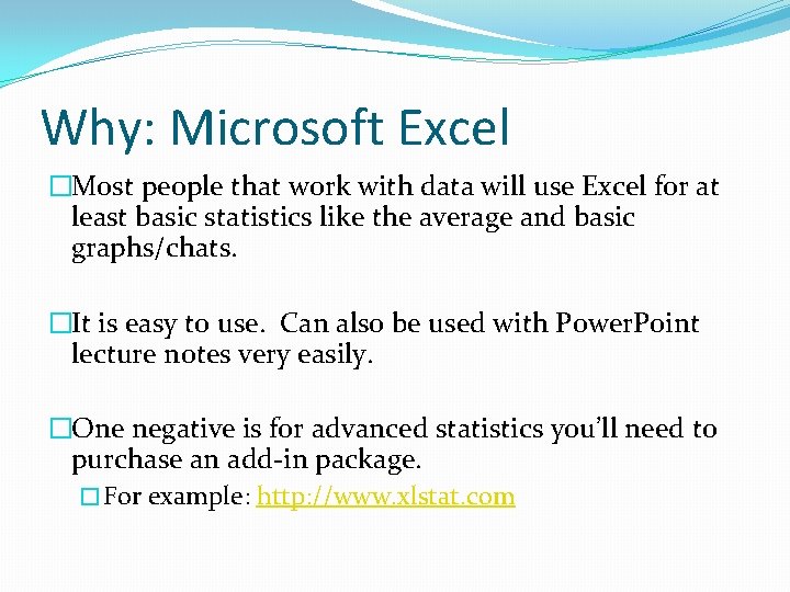 Why: Microsoft Excel �Most people that work with data will use Excel for at