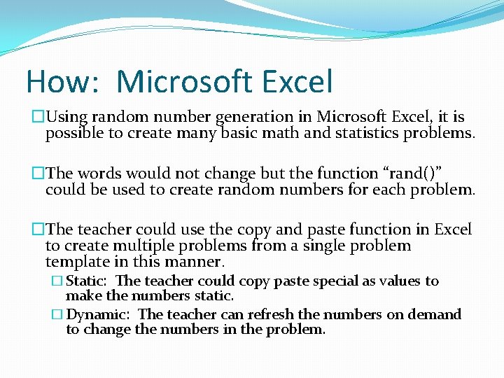 How: Microsoft Excel �Using random number generation in Microsoft Excel, it is possible to