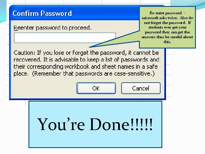 Re-enter password microsoft asks twice. Also do not forget the password. If students ever