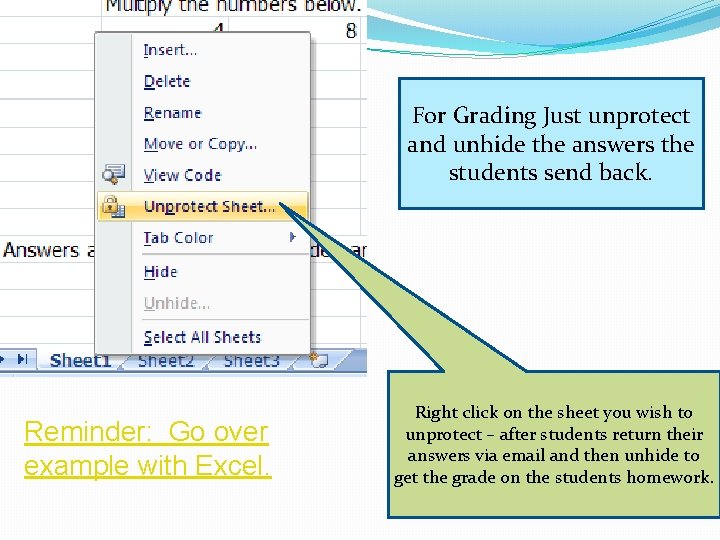 For Grading Just unprotect and unhide the answers the students send back. Reminder: Go