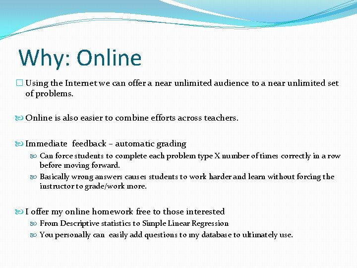 Why: Online � Using the Internet we can offer a near unlimited audience to