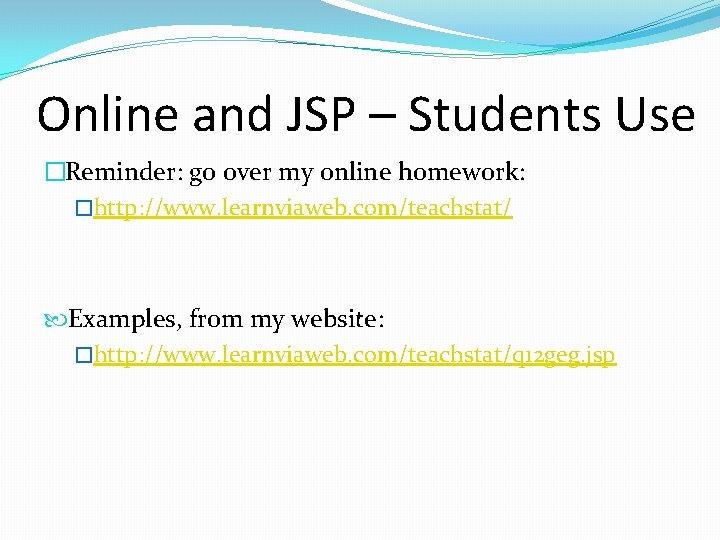 Online and JSP – Students Use �Reminder: go over my online homework: �http: //www.