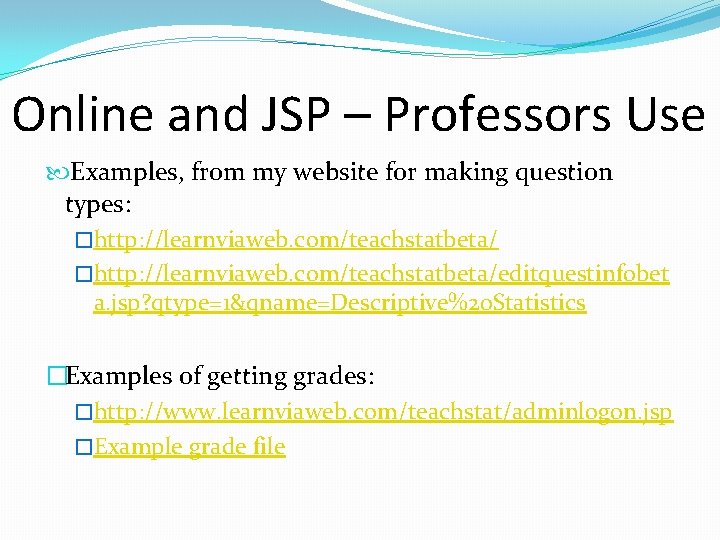 Online and JSP – Professors Use Examples, from my website for making question types: