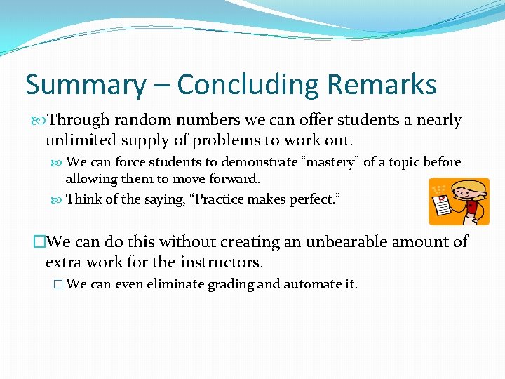 Summary – Concluding Remarks Through random numbers we can offer students a nearly unlimited