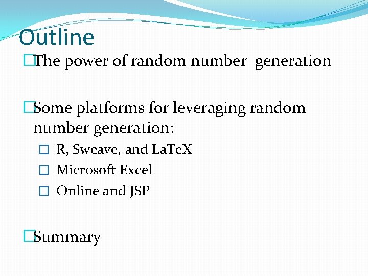 Outline �The power of random number generation �Some platforms for leveraging random number generation: