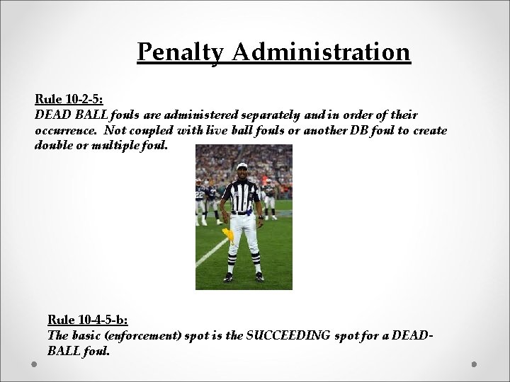 Penalty Administration Rule 10 -2 -5: DEAD BALL fouls are administered separately and in