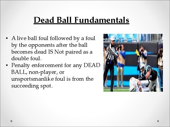 Dead Ball Fundamentals • A live ball foul followed by a foul by the