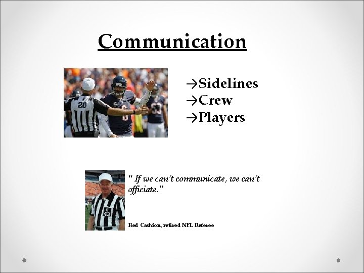Communication →Sidelines →Crew →Players “ If we can’t communicate, we can’t officiate. ” Red
