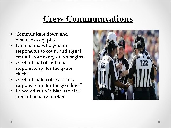 Crew Communications § Communicate down and distance every play § Understand who you are