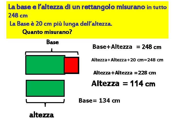 La base e l’altezza di un rettangolo misurano in tutto 248 cm La Base