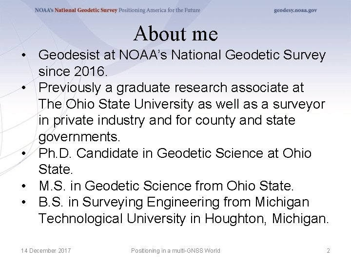 About me • Geodesist at NOAA’s National Geodetic Survey since 2016. • Previously a