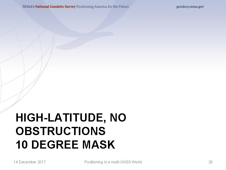 HIGH-LATITUDE, NO OBSTRUCTIONS 10 DEGREE MASK 14 December 2017 Positioning in a multi-GNSS World
