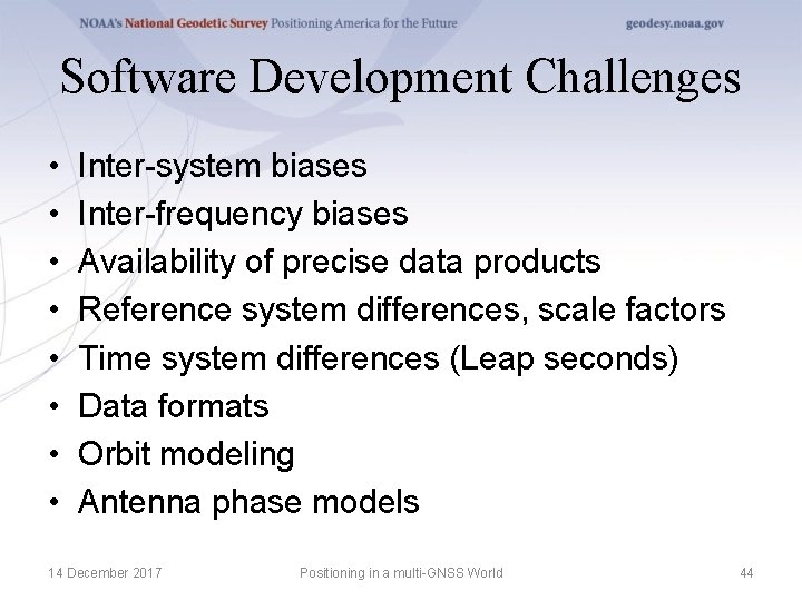 Software Development Challenges • • Inter-system biases Inter-frequency biases Availability of precise data products