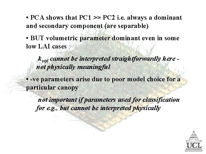  • PCA shows that PC 1 >> PC 2 i. e. always a