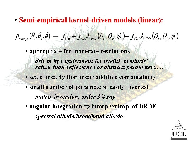  • Semi-empirical kernel-driven models (linear): • appropriate for moderate resolutions driven by requirement