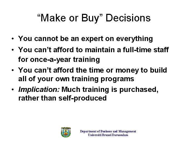“Make or Buy” Decisions • You cannot be an expert on everything • You “Make or Buy” Decisions • You cannot be an expert on everything • You