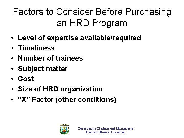 Factors to Consider Before Purchasing an HRD Program • • Level of expertise available/required Factors to Consider Before Purchasing an HRD Program • • Level of expertise available/required