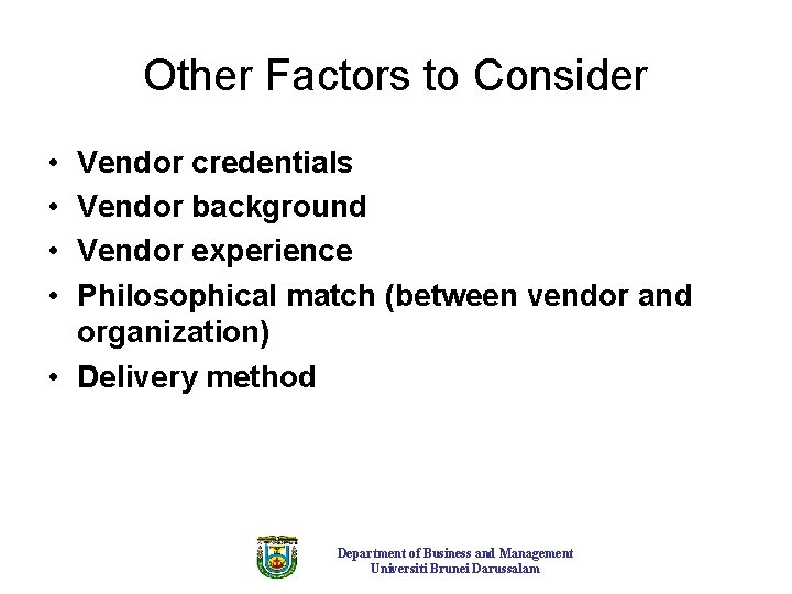 Other Factors to Consider • • Vendor credentials Vendor background Vendor experience Philosophical match Other Factors to Consider • • Vendor credentials Vendor background Vendor experience Philosophical match