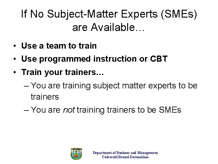 If No Subject-Matter Experts (SMEs) are Available… • Use a team to train • If No Subject-Matter Experts (SMEs) are Available… • Use a team to train •
