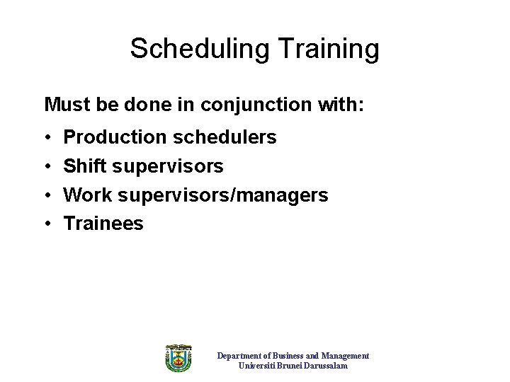Scheduling Training Must be done in conjunction with: • • Production schedulers Shift supervisors Scheduling Training Must be done in conjunction with: • • Production schedulers Shift supervisors