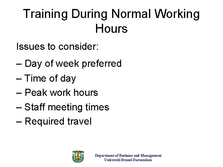 Training During Normal Working Hours Issues to consider: – Day of week preferred – Training During Normal Working Hours Issues to consider: – Day of week preferred –