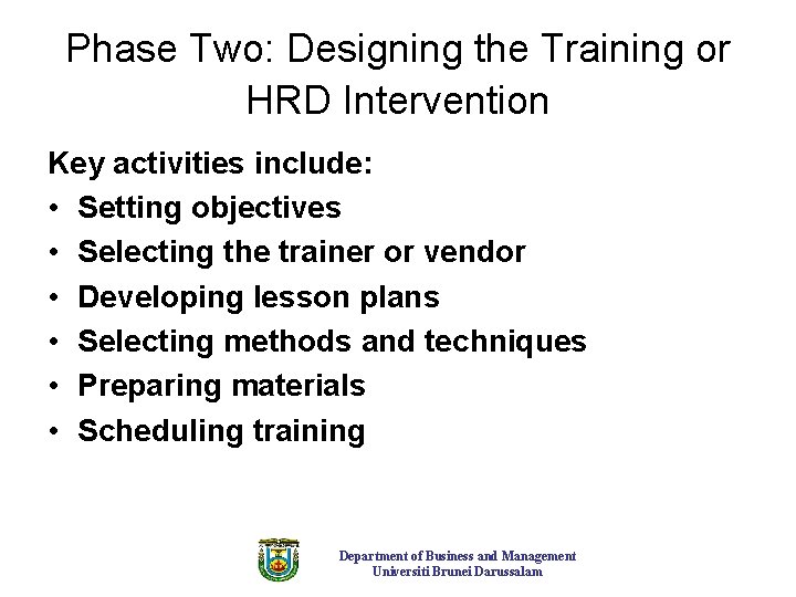 Phase Two: Designing the Training or HRD Intervention Key activities include: • Setting objectives Phase Two: Designing the Training or HRD Intervention Key activities include: • Setting objectives