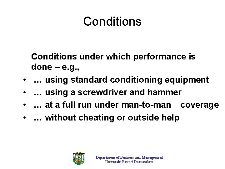 Conditions • • Conditions under which performance is done – e. g. , … Conditions • • Conditions under which performance is done – e. g. , …