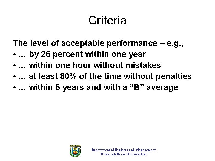 Criteria The level of acceptable performance – e. g. , • … by 25 Criteria The level of acceptable performance – e. g. , • … by 25