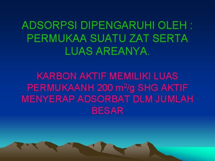 ADSORPSI DIPENGARUHI OLEH : PERMUKAA SUATU ZAT SERTA LUAS AREANYA. KARBON AKTIF MEMILIKI LUAS