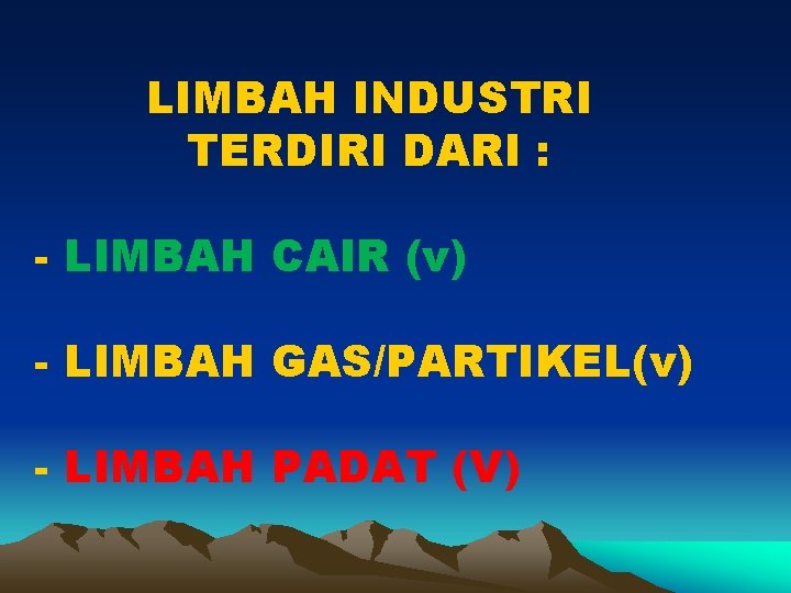 LIMBAH INDUSTRI TERDIRI DARI : - LIMBAH CAIR (v) - LIMBAH GAS/PARTIKEL(v) - LIMBAH