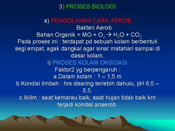 3) PROSES BIOLOGI a) PENGOLAHAN CARA AEROB Bakteri Aerob Bahan Organik + MO +